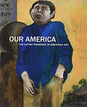 Our America: The Latino Presence in American Art by Smithsonian American Art Museum Staff (Paperback)