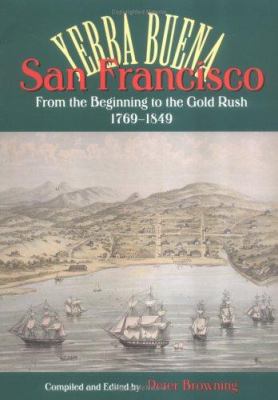 San Francisco/Yerba Buena: From the Beginning to the Gold Rush, 1769-1849 - Browning, Peter / Browning, Peter