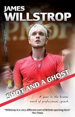 Shot and a Ghost : A Year in the Brutal World of Professional Squash by Rod, Willstrop, James Gilmour