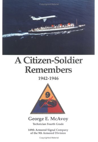 A Citizen-Soldier Remembers 1942-1946 : 149th Armored Signal Company of the 9th Armored Division by George E. McAvoy