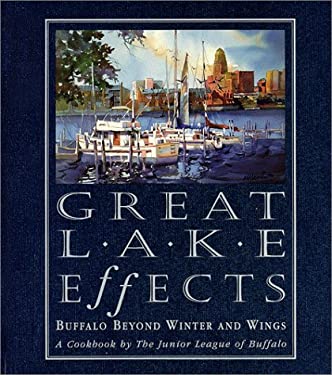 Great Lake Effects: Buffalo Beyond Winter and Wings by Junior League of Buffalo Staff (Hardcover)