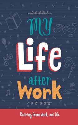 My Life after Work: Retiring from Work, Not Life by Leona Bergstrom (Paperback)