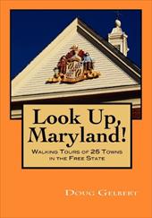 Look Up, Maryland! Walking Tours of 25 Towns in the Free State - Gelbert, Doug