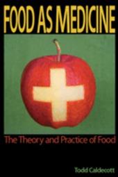 Food as Medicine: The Theory and Practice of Food - Caldecott, Todd