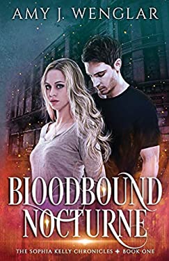 Bloodbound Nocturne (The Sophia Kelly Chronicles) by Amy J. Wenglar - Amy J. Wenglar