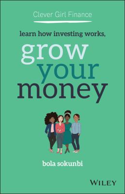 Clever Girl Finance : Learn How Investing Works, Grow Your Money by Bola Sokunbi