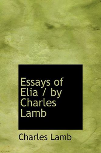 essays written by charles lamb The essays of elia by charles lamb essays of elia wikipedia, essays of elia is a collection of essays written by charles lamb it was first published in book form in 1823, with a second volume, last essays. essays written by charles lamb The essays of elia by charles lamb essays of elia wikipedia, essays of elia is a collection of essays written by charles lamb it was first published in book form in 1823, with a second volume, last essays.