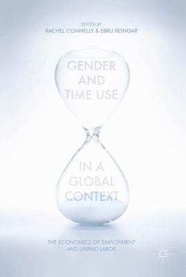 Gender and Time Use in a Global Context: The Economics of Employment and Unpaid Labor