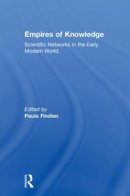 Empires of Knowledge: Scientific Networks in the Early Modern World