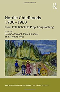 Nordic Childhoods 1700-1960: From Folk Beliefs to Pippi Longstocking (Studies in Childhood, 1700 to the Present)