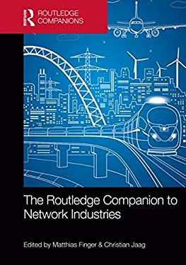 The Routledge Companion to Network Industries (Routledge Companions in Business, Management and Accounting)