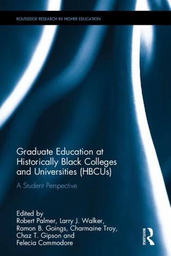 Graduate Education at Historically Black Colleges and Universities (HBCUs): A Student Perspective (Routledge Research in Higher Education)