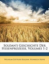 Soldan's Geschichte Der Hexenprozesse, Volumes 1-2 - Soldan, Wilhelm Gottlieb / Heppe, Heinrich