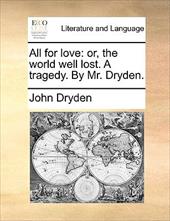 All for Love: Or, the World Well Lost. a Tragedy. by Mr. Dryden. - Dryden, John