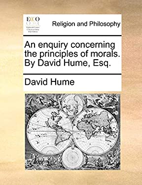Enquiry Concerning the Principles of Morals by David Hume, Esq by David Hume - David Hume