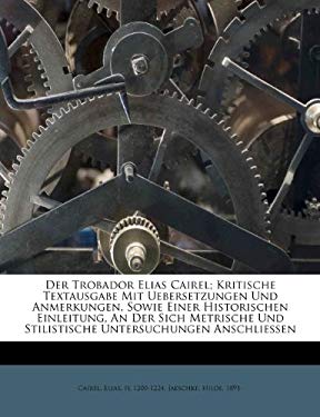 Der Trobador Elias Cairel; Kritische Textausgabe Mit Uebersetzungen Und Anmerkungen, Sowie Einer Historischen Einleitung, an Der Sich Metrische Und St - 1891-, Jaeschke Hilde / Cairel, Elias Fl 1200