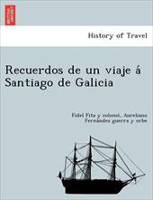 RECUERDOS DE UN VIAJE A SANTIAGO DE GAL - FITA Y COLOME , FIDE