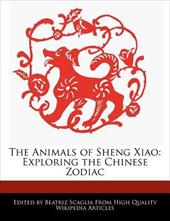 The Animals of Sheng Xiao: Exploring the Chinese Zodiac - Scaglia, Beatriz