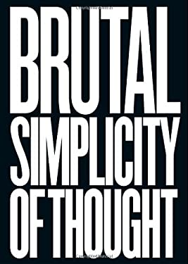 Brutal Simplicity of Thought : How It Changed the World by M&C Saatchi Staff