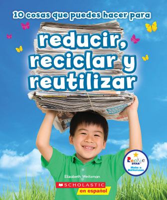 10 cosas que puedes hacer para reducir, reciclar y reutilizar /10 Things You Can Do to Reduce, Recycle, and Reuse (Rookie Star: Make a Difference) (Sp