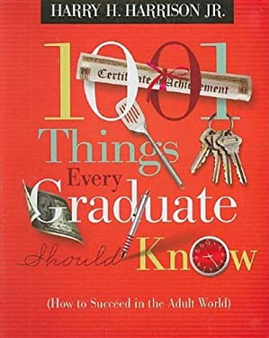 1001 Things Every Graduate Should Know: (How to Succeed in the Adult World)