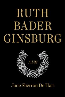 Ruth Bader Ginsburg: A Life by Jane Sherron de Hart (Hardcover)