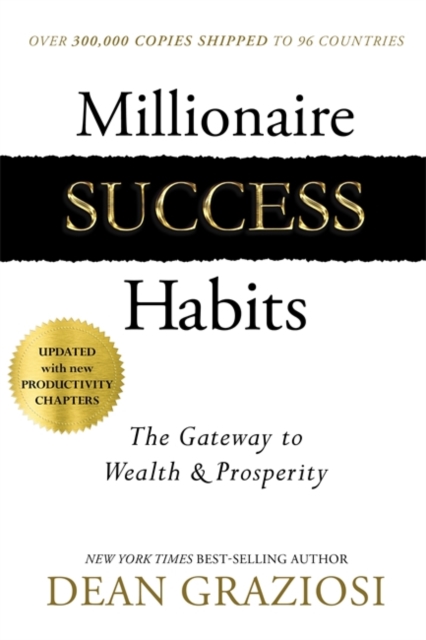 Millionaire Success Habits : The Gateway to Wealth and Prosperity by Dean Graziosi