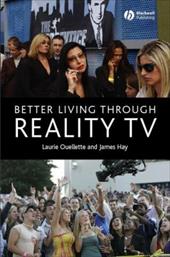 Better Living Through Reality TV: Television and Post-Welfare Citizenship - Ouellette, Laurie / Hay, James