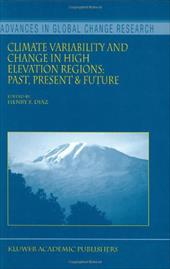 Climate Variability and Change in High Elevation Regions: Past, Present & Future - Diaz, Henry F.