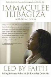 Led by Faith: Rising from the Ashes of the Rwandan Genocide - Ilibagiza, Immaculee / Erwin, Steve