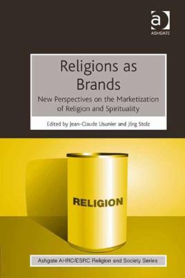 Religions as Brands: New Perspectives on the Marketization of Religion and Spirituality