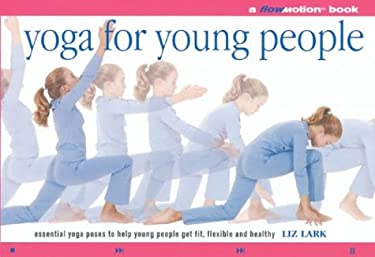 Yoga for Young People: A Flowmotion Book: Essential Yoga Poses to Help Young People Get Fit, Flexible, Supple and Healthy