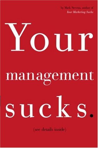 Your Management Sucks: Why You Have to Declare War on Yourself... and Your Business
