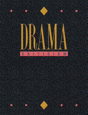 Drama Criticism: Criticism of the Most Significant and Widely Studied Dramatic Works from All the World's Literatures