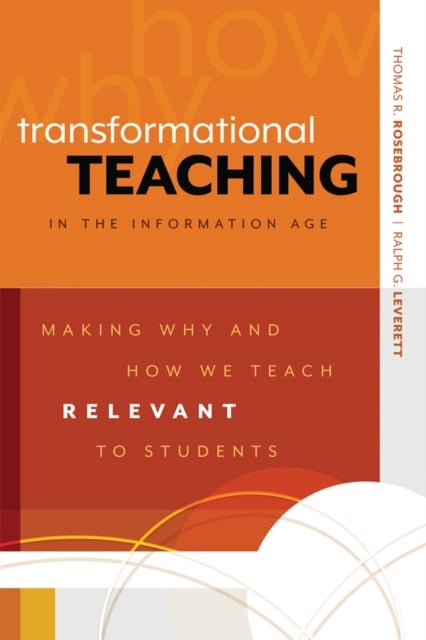 Transformational Teaching in the Information Age : Making Why and How We Teach Relevant to Students (Paperback)