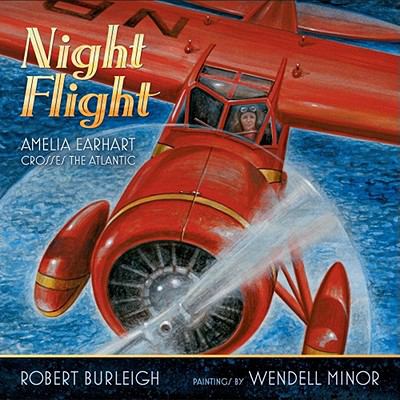 Night Flight : Amelia Earhart Crosses the Atlantic by Robert Burleigh - Robert Burleigh