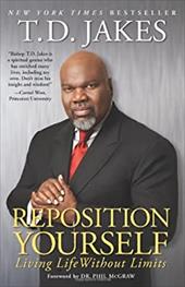 Reposition Yourself: Living Life Without Limits - Jakes, T. D.