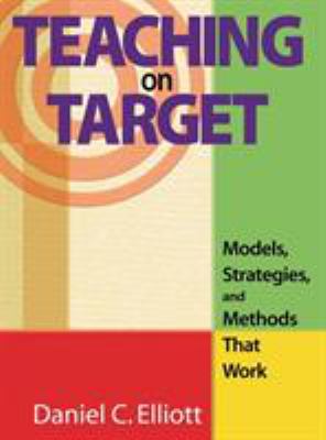 ISBN 9781412913591 product image for Teaching on Target: Models, Strategies, and Methods That Work by Daniel C. Ellio | upcitemdb.com