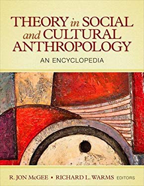 Theory in Social and Cultural Anthropology: An Encyclopedia