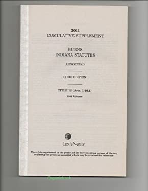 2011 Cumulative Supplement to Burns Indiana Statutes Annotated, Code Edition: Title 12, Arts. 1-16.1 (Pocket Part - 2006 Volume)