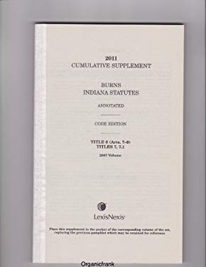 2011 Cumulative Supplement to Burns Indiana Statutes Annotated, Code Edition: Title 6 (Arts. 7-9) Titles 7, 7.1/2007 Volume (Pocket Part. Taxation, Al