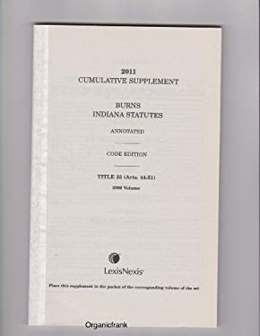 2011 Cumulative Supplement to Burns Indiana Statutes Annotated, Code Edition: Title 35 (Arts. 44-51) 2009 Volume (Pocket Part. Criminal Law and Proced