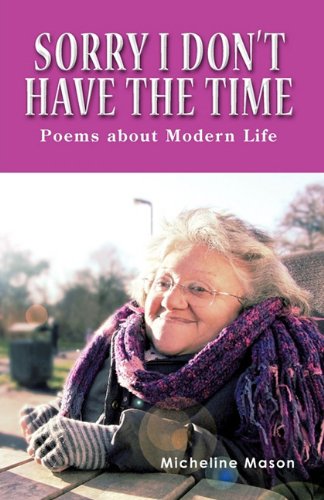 Sorry I Don't Have the Time : Poems about Modern Life by Micheline Mason - Micheline Mason