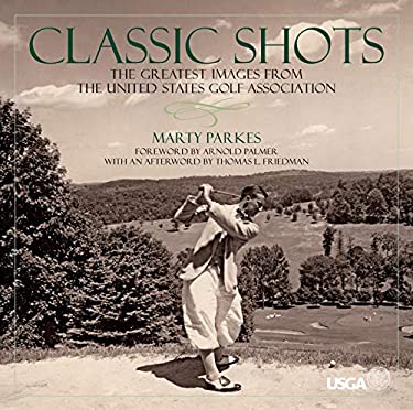 Classic Shots: The Greatest Images from the United States Golf Association by Marty Parkes (Hardcover)