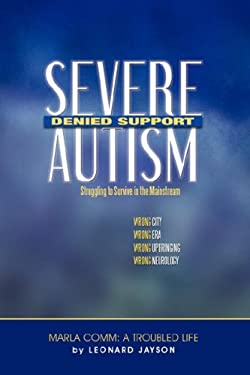 Severe Autism, Denied Support: Struggling to Survive in the Mainstream - Jayson, Leonard / Comm, Marla
