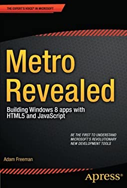 Metro Revealed : Building Windows 8 Apps with HTML5 and JavaScript by Adam Freeman