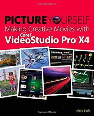 Picture Yourself Making Creative Movies with Corel Videostudio Pro X4 by Marc Bech