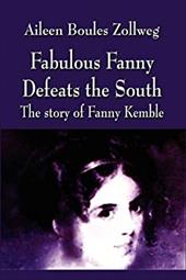 Fabulous Fanny Defeats the South: The Story of Fanny Kemble - Boules Zollweg, Aileen