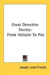 Great Detective Stories: From Voltaire to Poe - French, Joseph Lewis