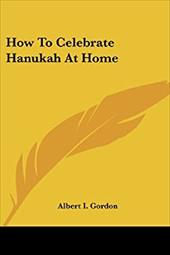 How to Celebrate Hanukah at Home - Gordon, Albert I.